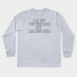 Lay off the high ones but like high ones baseball top Kids Long Sleeve T-Shirt